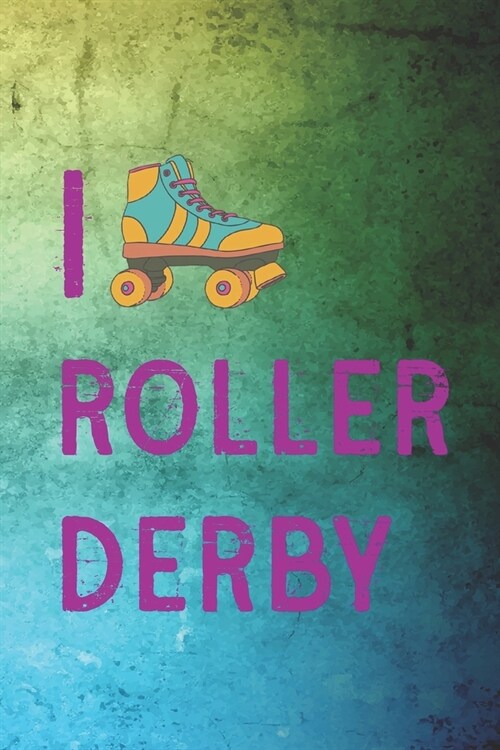 I Roller Derby: Roller Derby Notebook Journal Composition Blank Lined Diary Notepad 120 Pages Paperback Green (Paperback)