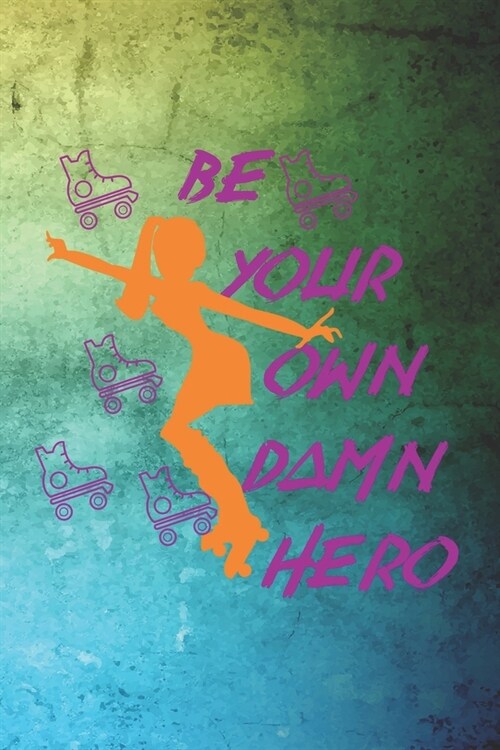 Be Your Own Damn Hero: Roller Derby Notebook Journal Composition Blank Lined Diary Notepad 120 Pages Paperback Green (Paperback)