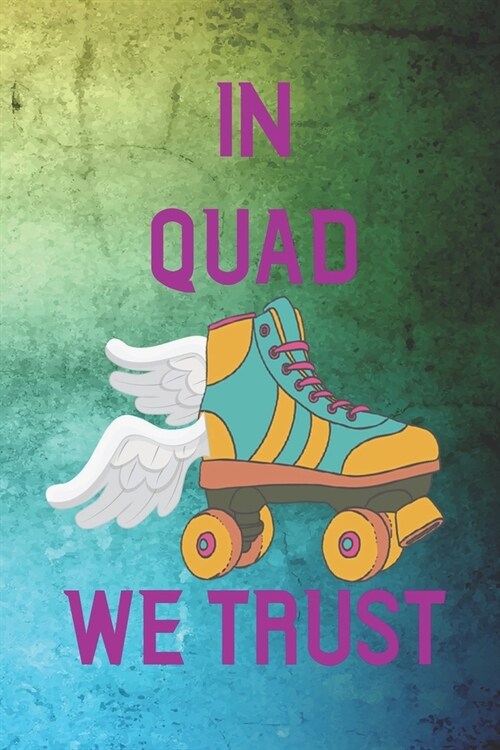 In Quad We Trust: Roller Derby Notebook Journal Composition Blank Lined Diary Notepad 120 Pages Paperback Green (Paperback)