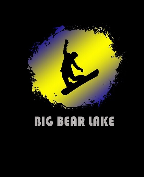 Big Bear Lake: California Composition Notebook & Notepad Journal For Snowboarders. 7.5 x 9.25 Inch Lined College Ruled Note Book With (Paperback)