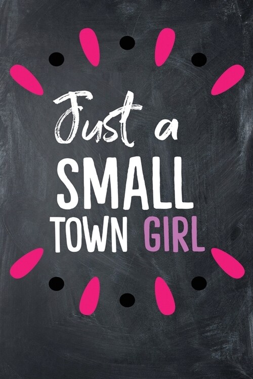 Just a Small Town Girl: 120 Page Dot-Grid Notebook (Paperback)