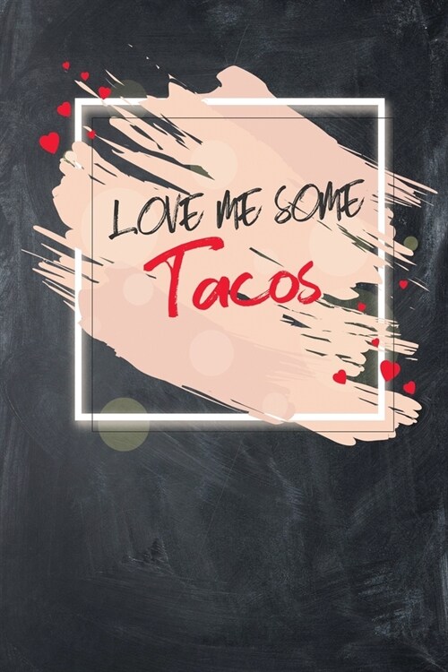 Love Me Some Tacos: Dot-Grid, 120 Page Notebook (Paperback)