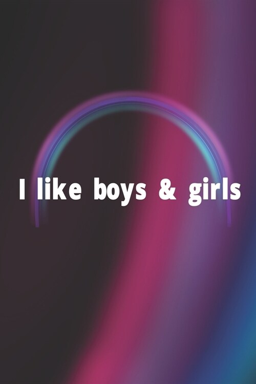 I Like Boys & Girls: Bisexual Notebook Journal Composition Blank Lined Diary Notepad 120 Pages Paperback Colors (Paperback)