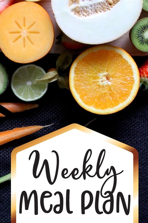 Weekly Meal Plan: Diet Journal for 1 Year 52 Weeks Plan Your Meals Achieve Your Weight Loss Goals Practice Keto Diet Weekly with Breakfa (Paperback)