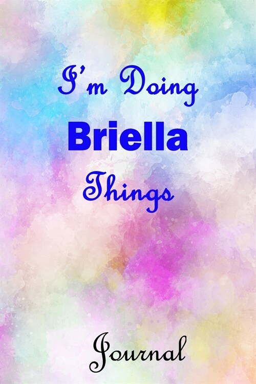 Im Doing Briella Things Journal: Briella First Name Personalized Journal 6x9 Notebook, College Ruled (Lined) blank pages, Cute Pastel Notepad, Waterc (Paperback)