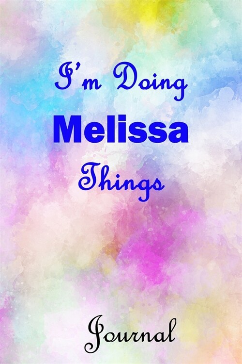 Im Doing Melissa Things Journal: Melissa First Name Personalized Journal 6x9 Notebook, College Ruled (Lined) blank pages, Cute Pastel Notepad, Waterc (Paperback)