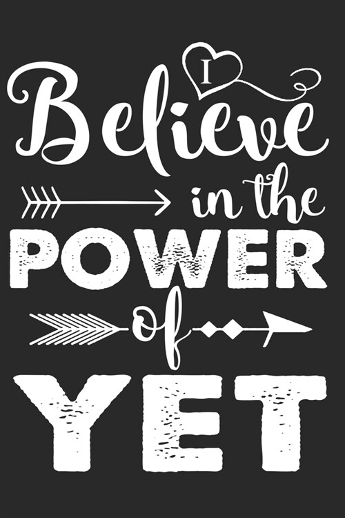 I Believe In The Power Of Yet!: 6x9, 110 pages, A Growth Mindset Journal Funny Notebook Teacher (Paperback)