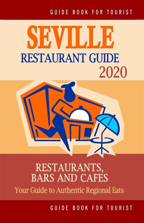 Seville Restaurant Guide 2020: Your Guide to Authentic Regional Eats in Seville, Spain (Restaurant Guide 2020) (Paperback)