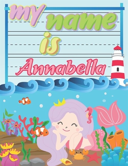 My Name is Annabella: Personalized Primary Tracing Book / Learning How to Write Their Name / Practice Paper Designed for Kids in Preschool a (Paperback)