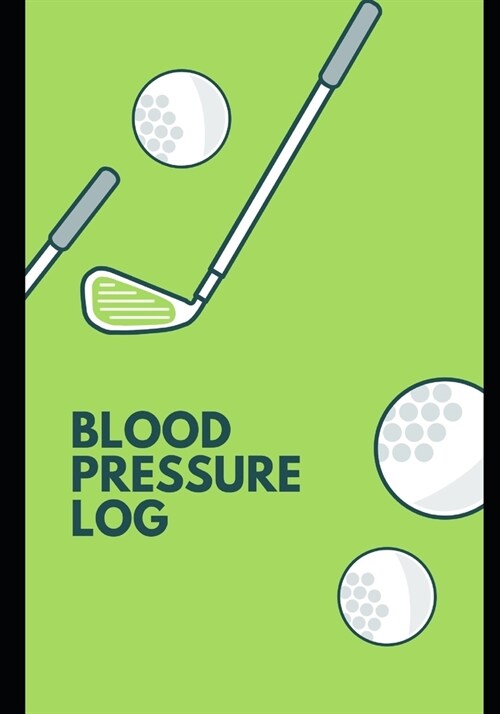 Blood Pressure Log: : Fun Green Golf Cover: Daily Portable Blood Pressure Tracker for up to 200 weeks + of Readings. Date, Blood Pressure (Paperback)