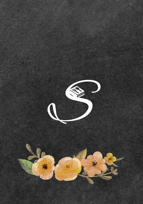 Initial Monogram Letter S on Chalkboard: Ultimate Blank Recipe Journal for Cooking Lovers, Gift for Cookbook Idea, Special Recipes and Notes for Favor (Paperback)