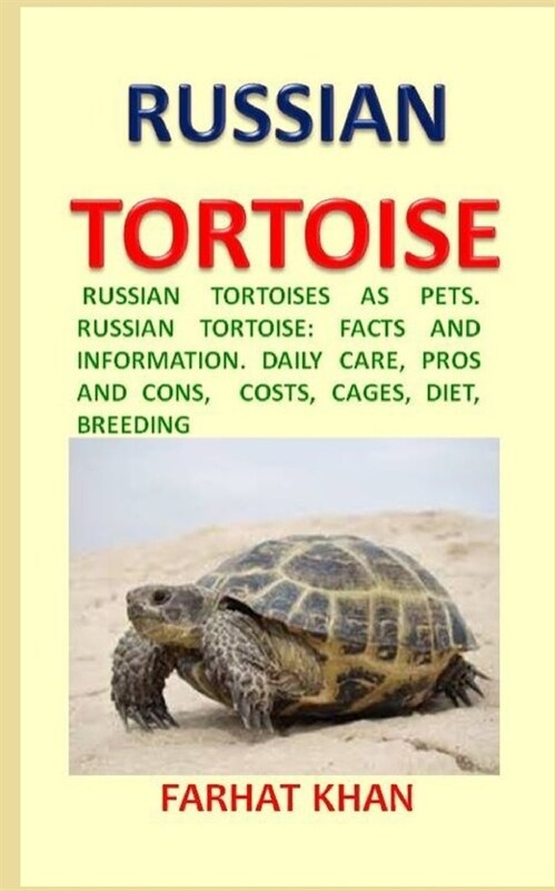 Russian Tortoise: Russian Tortoises as Pets. Russian Tortoise: Facts and Information. Daily Care, Pros and Cons, Costs, Cages, Diet, Bre (Paperback)