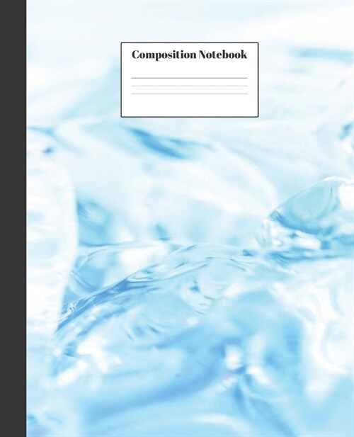 Composition Notebook: Blue Ice Nifty Composition Notebook - Wide Ruled Paper Notebook Lined School Journal - 100 Pages - 7.5 x 9.25 - Wide (Paperback)