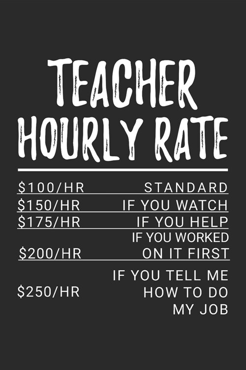 Teacher Hourly Rate: A Blank Lined Journal For Teaching Student That Makes A Great Teacher (Paperback)