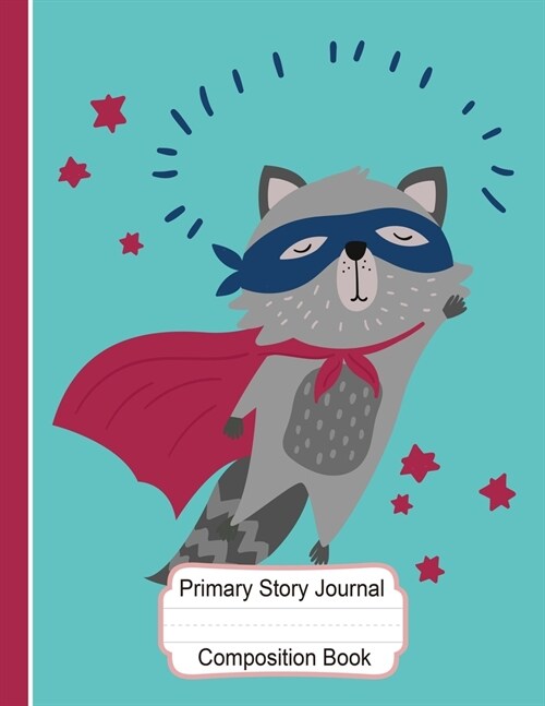 Primary Story Journal Composition Book: Draw and Write Journal: Cute Raccoon Superhero Exercise Book Wide Ruled with Dashed Midline and Picture Space (Paperback)
