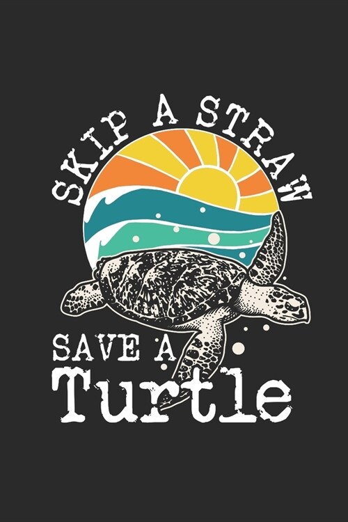 Skip A Straw Save A Turtle: Turtles Notebook, Graph Paper (6 x 9 - 120 pages) Animal Themed Notebook for Daily Journal, Diary, and Gift (Paperback)