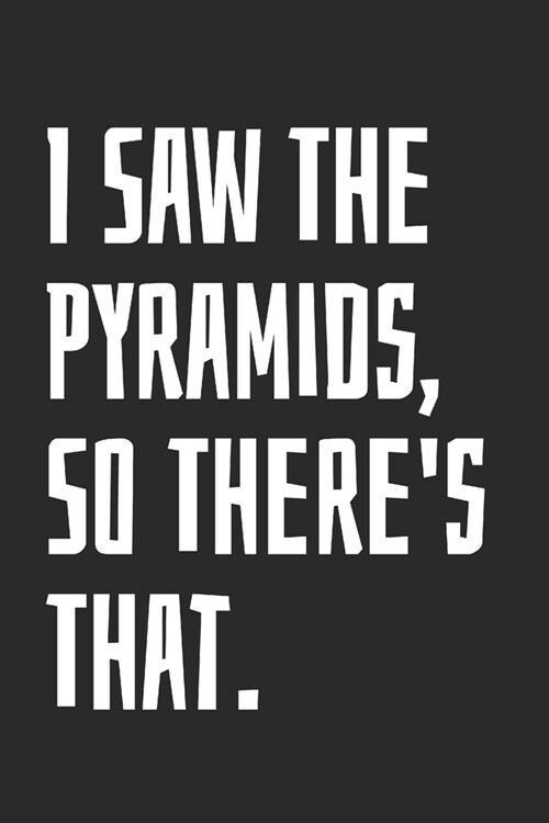 I Saw The Pyramids, So Theres That.: Blank Lined Notebook (Paperback)