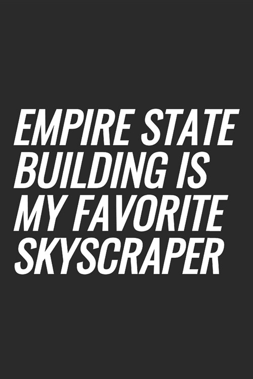 Empire State Building Is My Favorite Skyscraper: Blank Lined Notebook (Paperback)