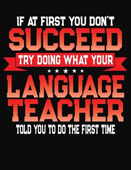 If At First You Dont Succeed Try Doing What Your Language Teacher Told You To Do The First Time: College Ruled Composition Notebook Journal (Paperback)