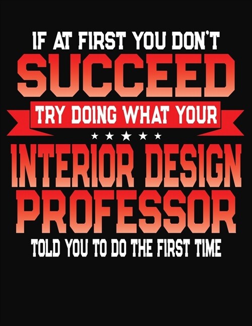If At First You Dont Succeed Try Doing What Your Design Professor Told You To Do The First Time: College Ruled Composition Notebook Journal (Paperback)