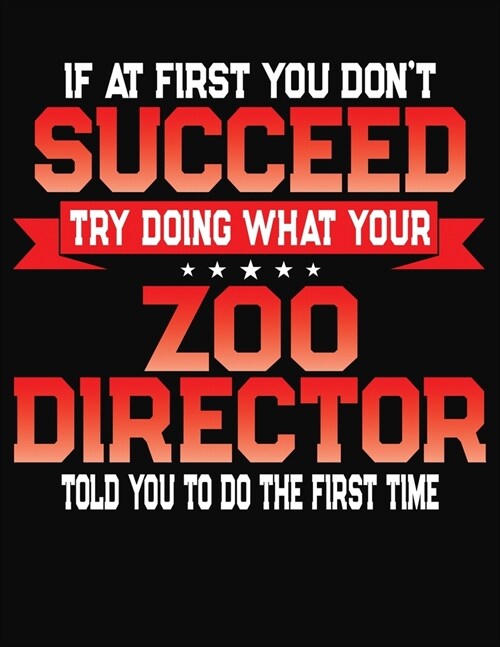 If At First You Dont Succeed Try Doing What Your Zoo Director Told You To Do The First Time: College Ruled Composition Notebook Journal (Paperback)