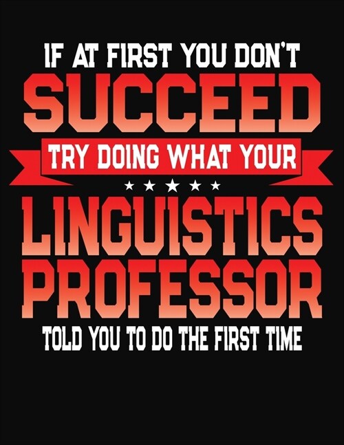 If At First You Dont Succeed Try Doing What Your Linguistics Professor Told You To Do The First Time: College Ruled Composition Notebook Journal (Paperback)