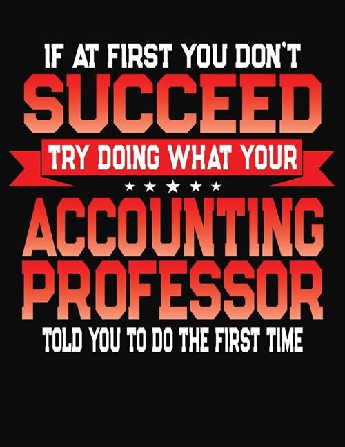 If At First You Dont Succeed Try Doing What Your Accounting Professor Told You To Do The First Time: College Ruled Composition Notebook Journal (Paperback)