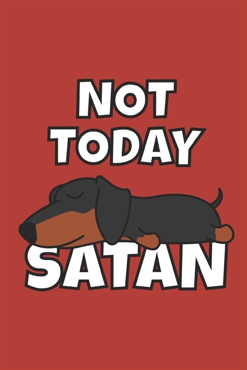 Not Today Satan: Funny Dachshund Notebook Dot Grid 120 Dotted Pages 6x9 Unique Sausage Dog Journal Cute Comic Design Journaling Gift Id (Paperback)