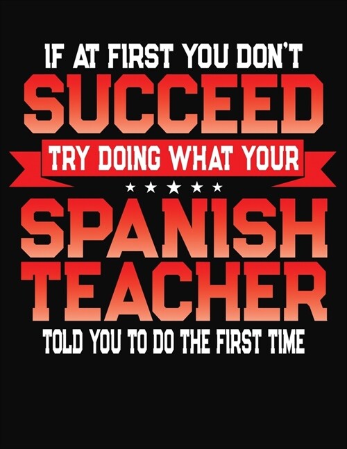 If At First You Dont Succeed Try Doing What Your Spanish Teacher Told You To Do The First Time: College Ruled Composition Notebook Journal (Paperback)