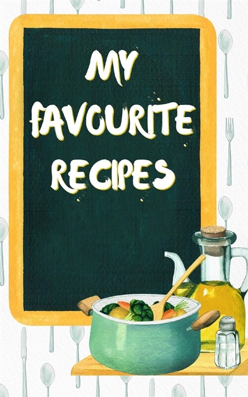 My Favourite Recipes: Blank Recipe Journal to Write in for Women, Men, Kids Food Cookbook, Document all Your Special Recipes and Notes for Y (Paperback)
