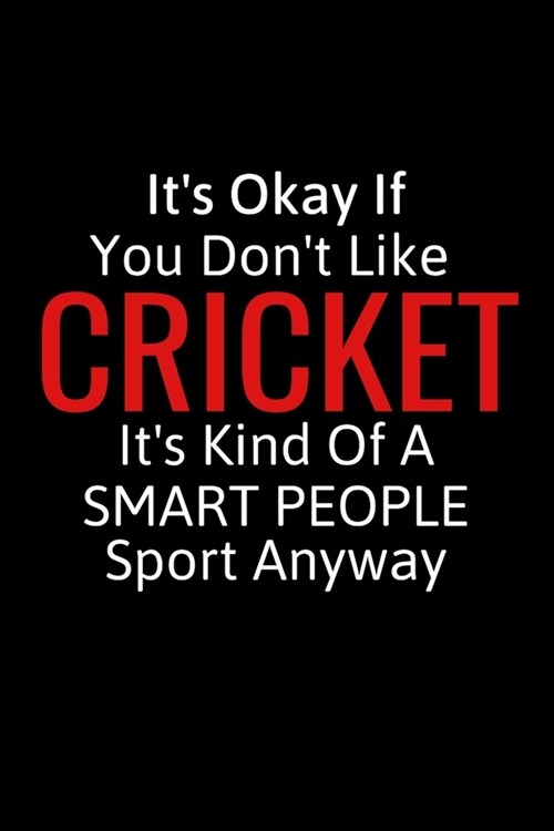 Its Okay If You Dont Like Cricket: Cricket Gifts For Women, Men & Kids, Inspirational Blank Small Lined Sport Journals To Write In (Paperback)