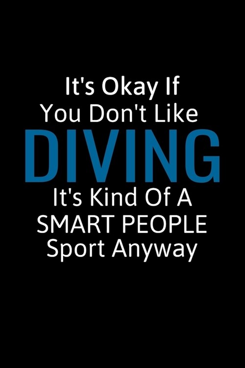 Its Okay If You Dont Like Diving: Diving Gifts For Women, Men & Kids, Inspirational Blank Small Lined Sport Journals To Write In (Paperback)
