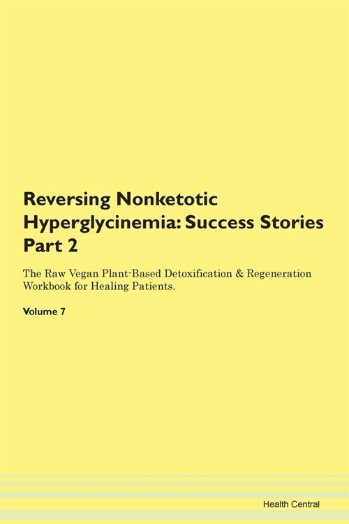 Reversing Nonketotic Hyperglycinemia: Success Stories Part 2 The Raw Vegan Plant-Based Detoxification & Regeneration Workbook for Healing Patients.Vol (Paperback)