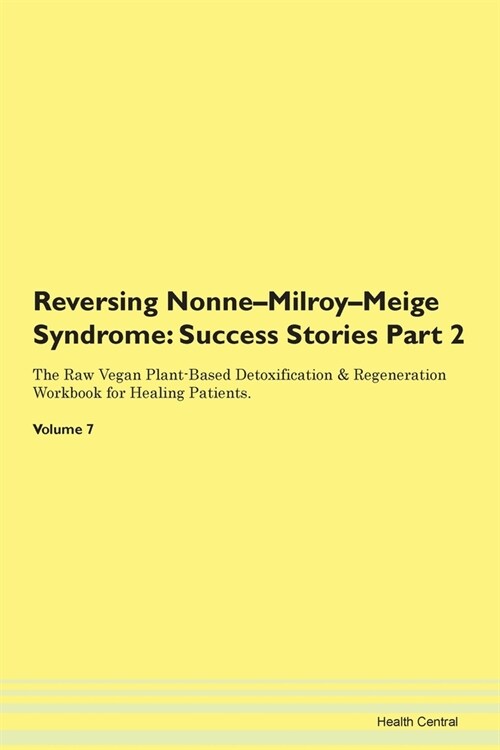 Reversing Nonne-Milroy-Meige Syndrome: Success Stories Part 2 The Raw Vegan Plant-Based Detoxification & Regeneration Workbook for Healing Patients.Vo (Paperback)