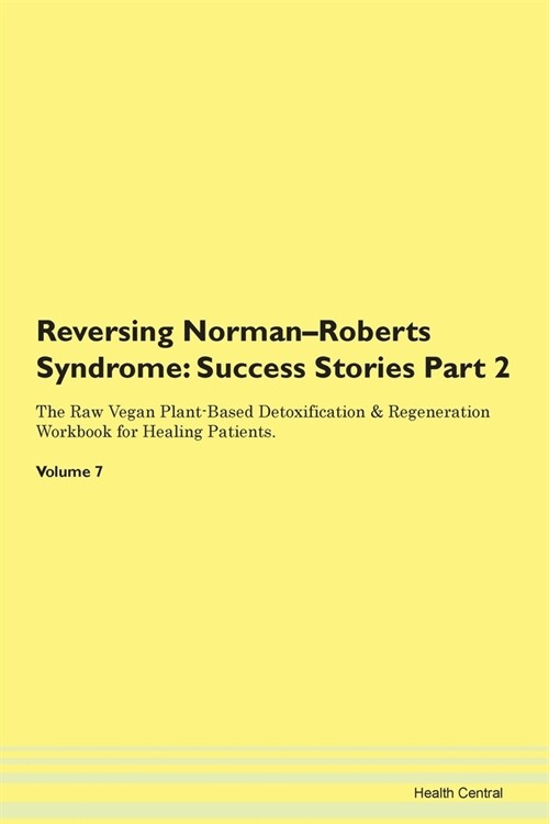 Reversing Norman-Roberts Syndrome: Success Stories Part 2 The Raw Vegan Plant-Based Detoxification & Regeneration Workbook for Healing Patients.Volume (Paperback)