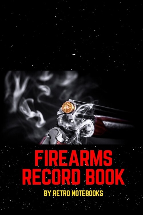 Firearms Record Book: Inventory, Acquisition & Disposition of Weapon Record Log Book, Firearms Log Book for Gun Owners for Keep All The Deta (Paperback)