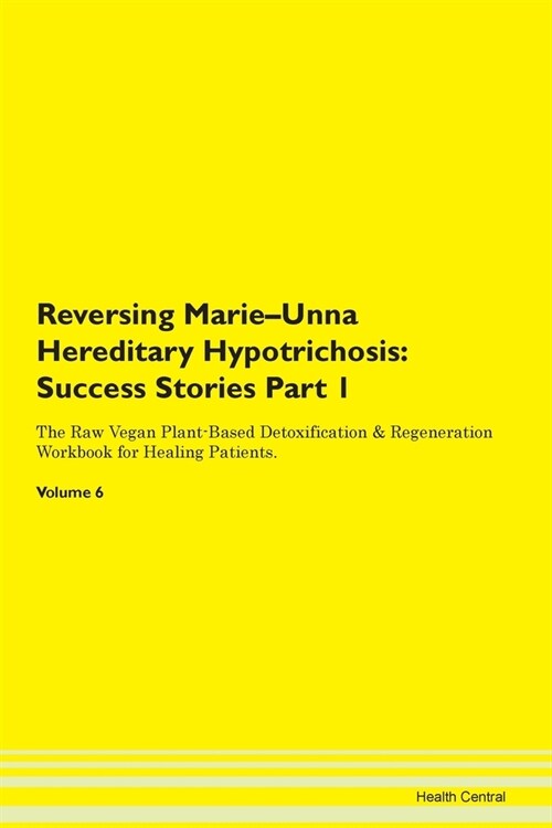 Reversing Marie-Unna Hereditary Hypotrichosis: Success Stories Part 1 The Raw Vegan Plant-Based Detoxification & Regeneration Workbook for Healing Pat (Paperback)