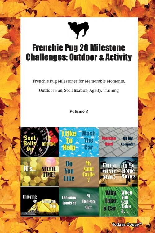 Frenchie Pug 20 Milestone Challenges: Outdoor & Activity Frenchie Pug Milestones for Memorable Moments, Outdoor Fun, Socialization, Agility, Training (Paperback)