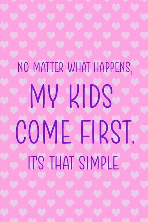 No Matter What Happens, My Kids Come First. Its That Simple: Nanny Notebook Journal Composition Blank Lined Diary Notepad 120 Pages Paperback Dots (Paperback)