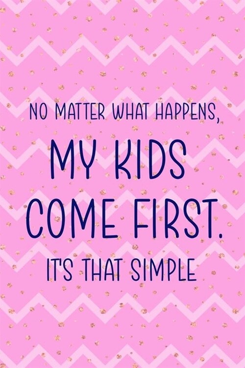No Matter What Happens, My Kids Come First. Its That Simple: Nanny Notebook Journal Composition Blank Lined Diary Notepad 120 Pages Paperback Stripes (Paperback)