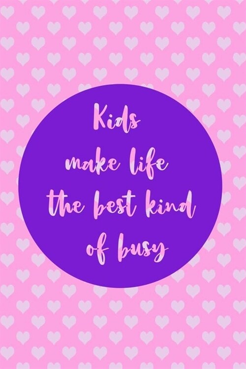 Kids Make Life The Best Kind Of Busy: Nanny Notebook Journal Composition Blank Lined Diary Notepad 120 Pages Paperback Dots (Paperback)