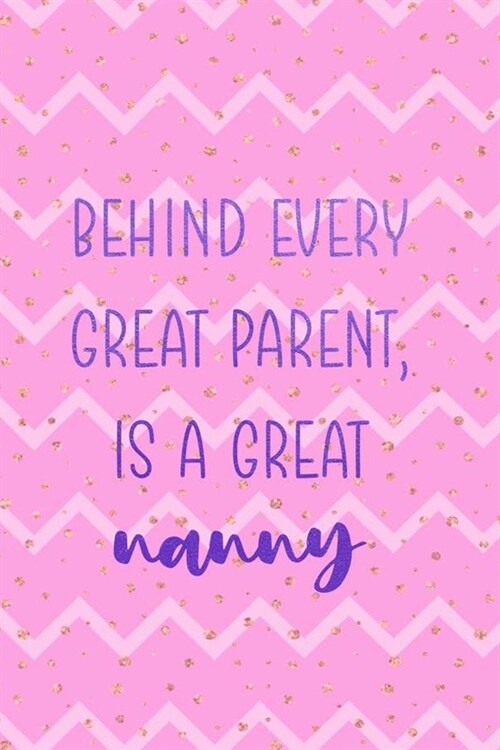 Behind Every Great Parent, Is A Great Nanny: Nanny Notebook Journal Composition Blank Lined Diary Notepad 120 Pages Paperback Stripes (Paperback)