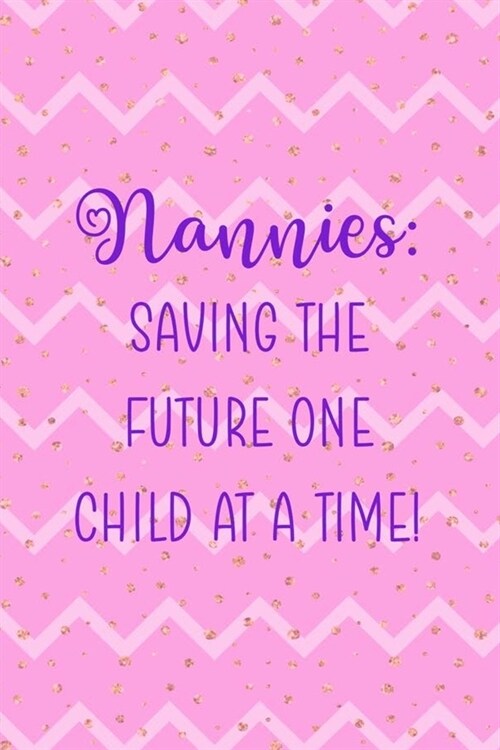 Nannies: Saving The Future One Child At A Time!: Nanny Notebook Journal Composition Blank Lined Diary Notepad 120 Pages Paperba (Paperback)
