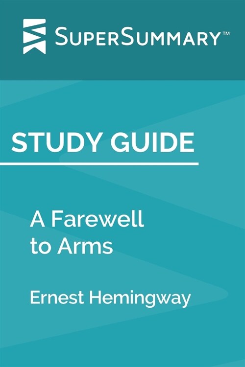 Study Guide: A Farewell to Arms by Ernest Hemingway (SuperSummary) (Paperback)