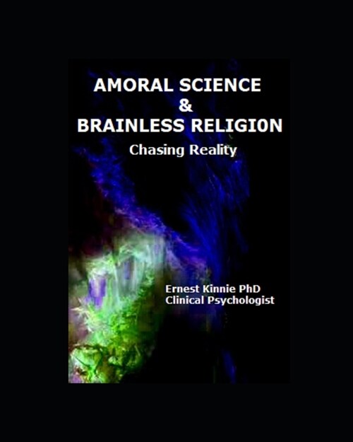 Amoral Science & Brainless Religion: Chasing Reality (Paperback)