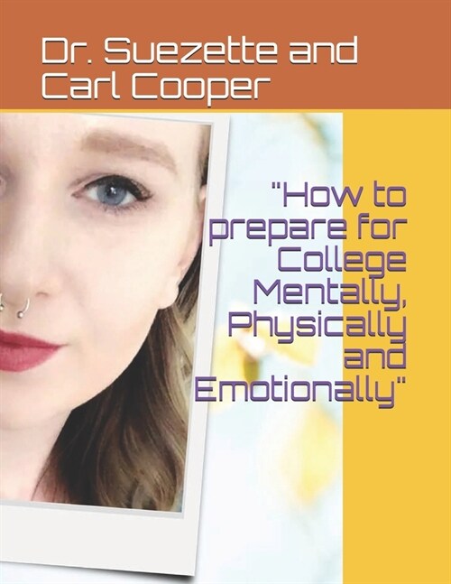 How to prepare for College Mentally, Physically and Emotionally (Paperback)