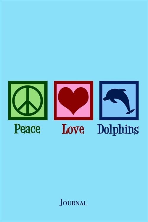 Peace Love Dolphins Journal: Cute Dolphin Lover Notebook (Paperback)