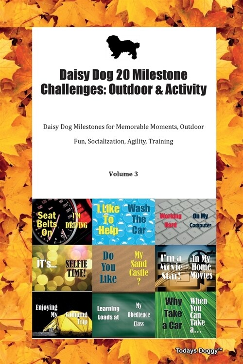 Daisy Dog 20 Milestone Challenges: Outdoor & Activity Daisy Dog Milestones for Memorable Moments, Outdoor Fun, Socialization, Agility, Training Volume (Paperback)