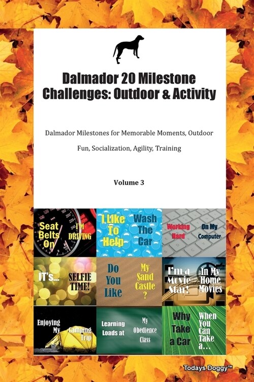 Dalmador 20 Milestone Challenges: Outdoor & Activity Dalmador Milestones for Memorable Moments, Outdoor Fun, Socialization, Agility, Training Volume 3 (Paperback)