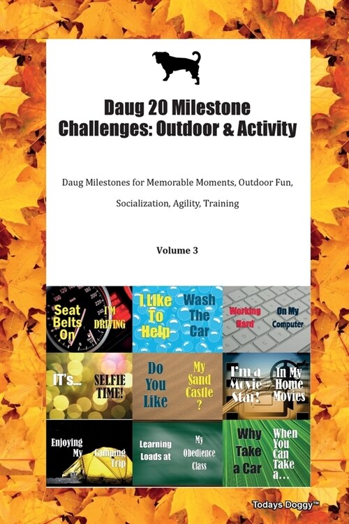 Daug 20 Milestone Challenges: Outdoor & Activity Daug Milestones for Memorable Moments, Outdoor Fun, Socialization, Agility, Training Volume 3 (Paperback)